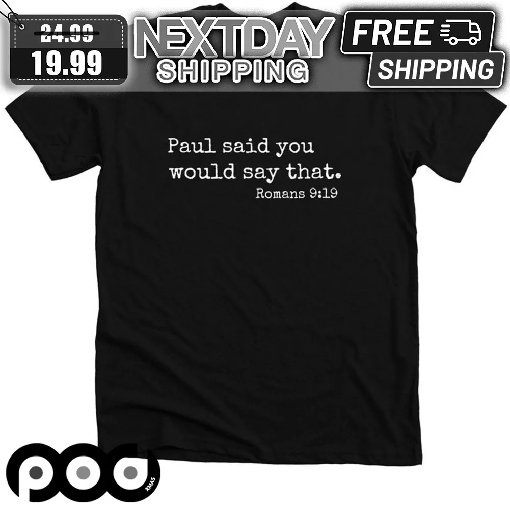 Paul Said You Would Say That Romans 9 19 Shrit