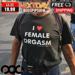 I Love Female Orgasm Shirt