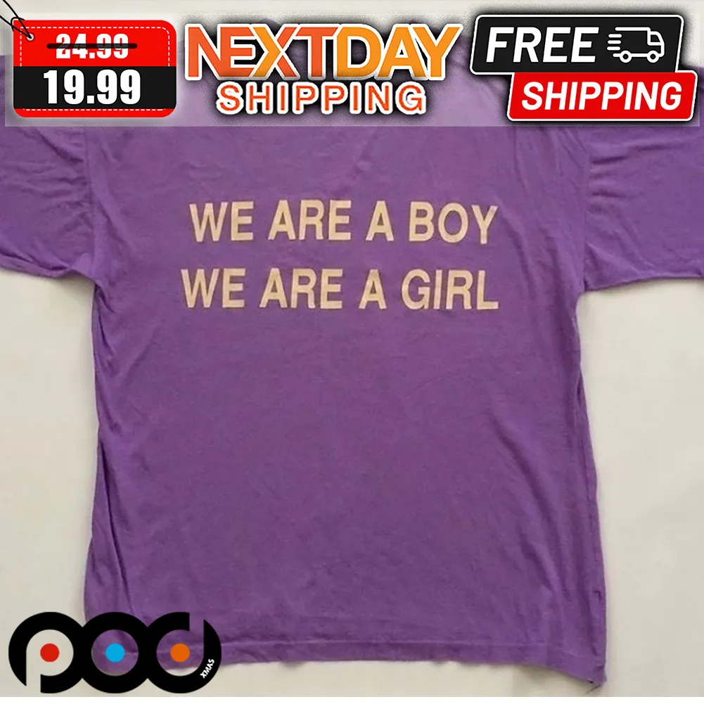 We Are A Boy We Are A Girl Shirt