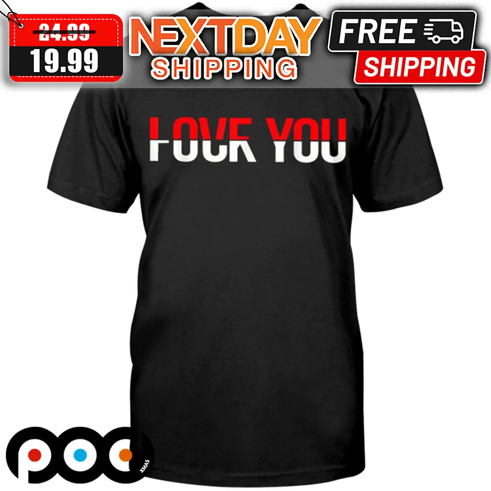 Love You Fuck You Shirt