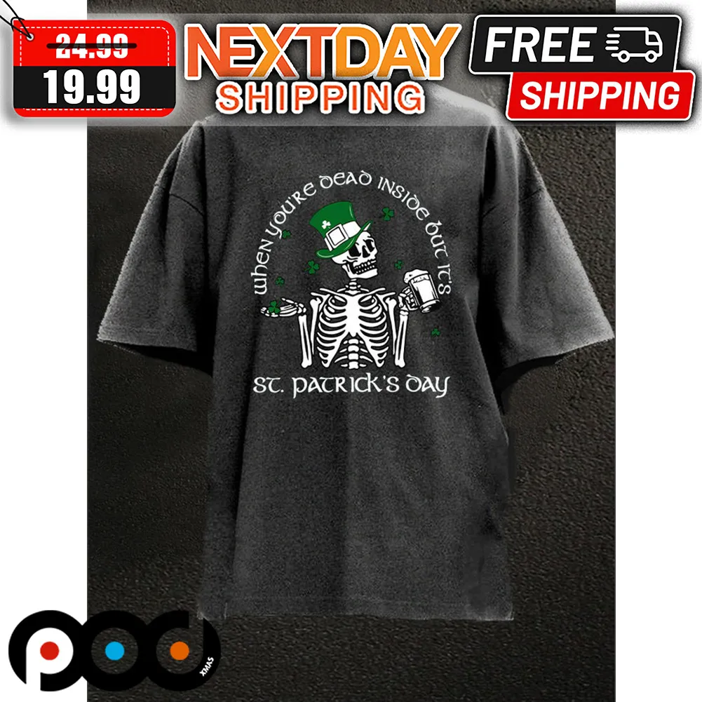 Skeleton When You're Dead Inside Out It's St Patrick's Day Shirt