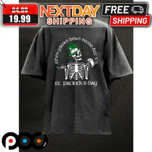 Skeleton When You're Dead Inside Out It's St Patrick's Day Shirt
