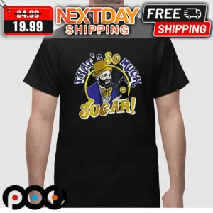 Tom Segura Comedian That's So Much Sugar Shirt