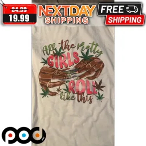 All The Pretty Girls Roll Like This Shirt