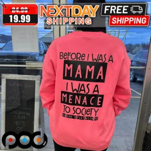Before I Was A Mama I Was A Menace To Society So Don't Play With Me Shirt