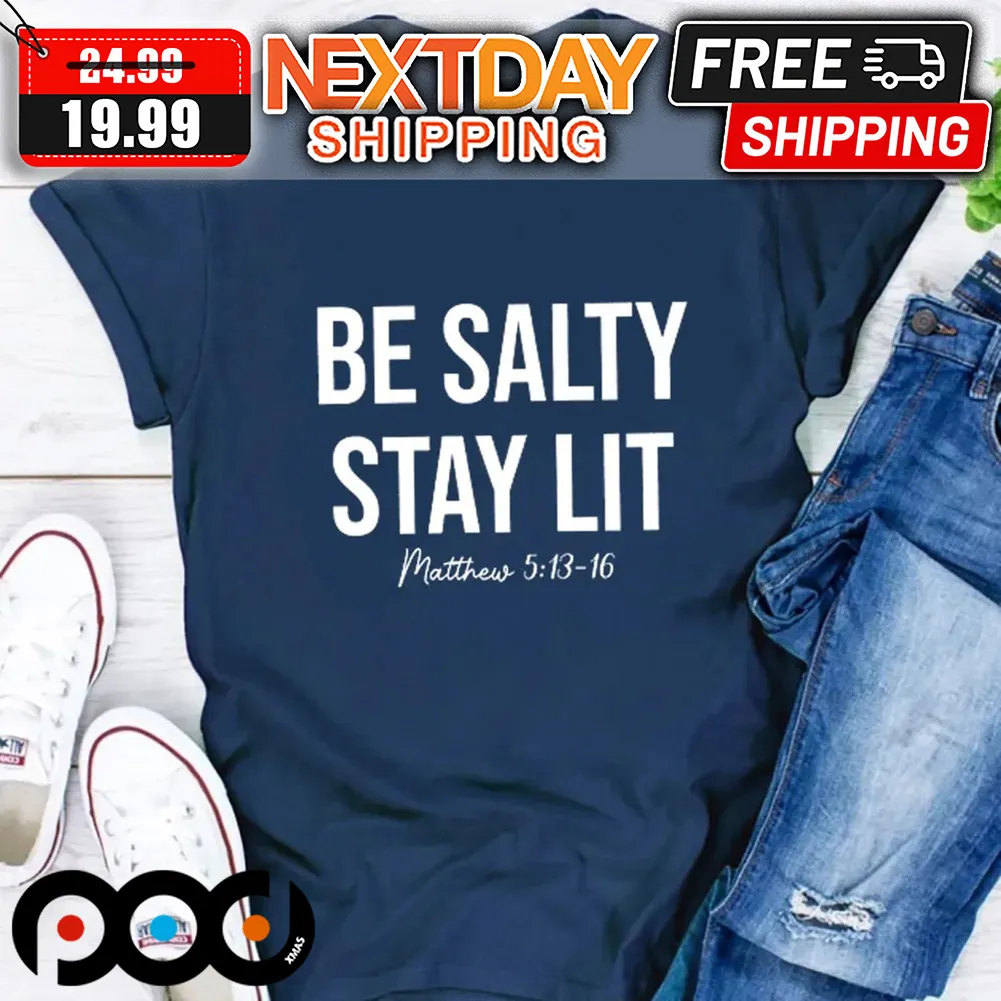 Be Salty Stay Lit Matthew 5 13-16 Shirt