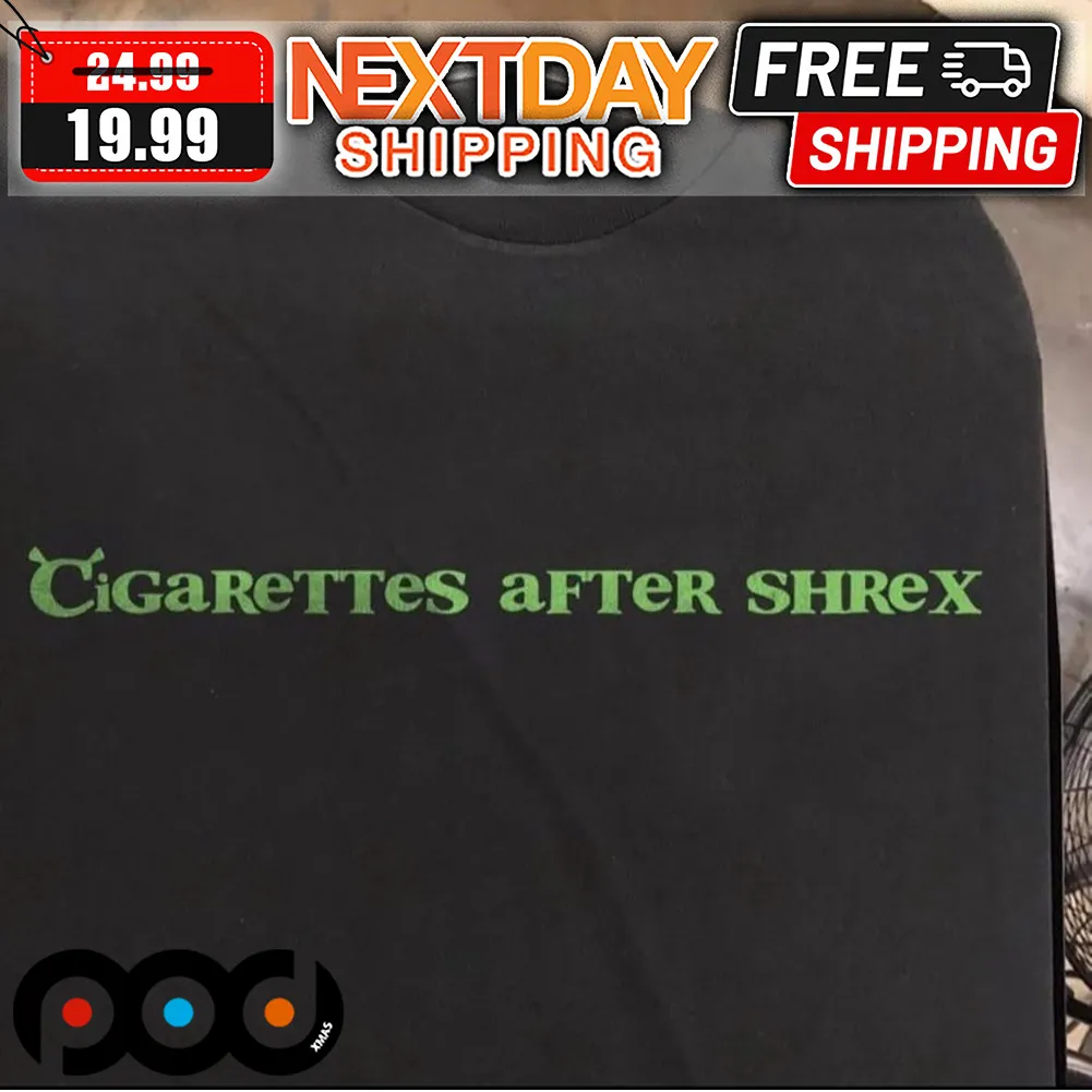 Cigarattes After Shrex Shirt