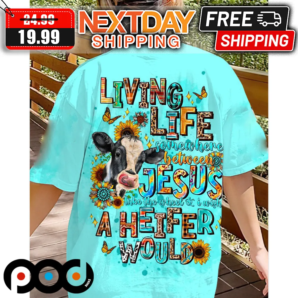 Cow Living Life Somewhere Between Jesus Take The Wheel Shirt