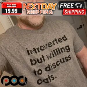 Introverted But Willing To Discuss Cats Shirt