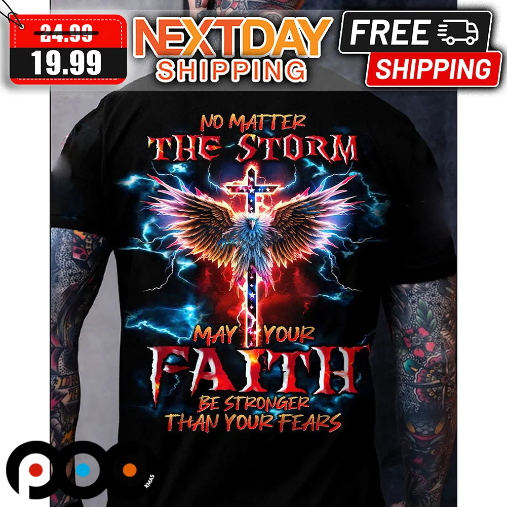 No Matter The Storm May Your Faith Stronger Than Your Fears Shirt