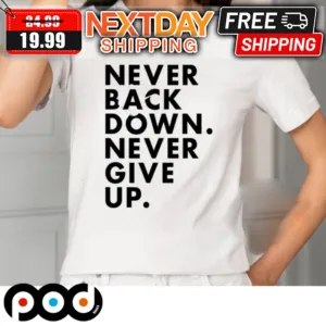 Nick Eh 30 Never Back Down Never Give Up Shirt
