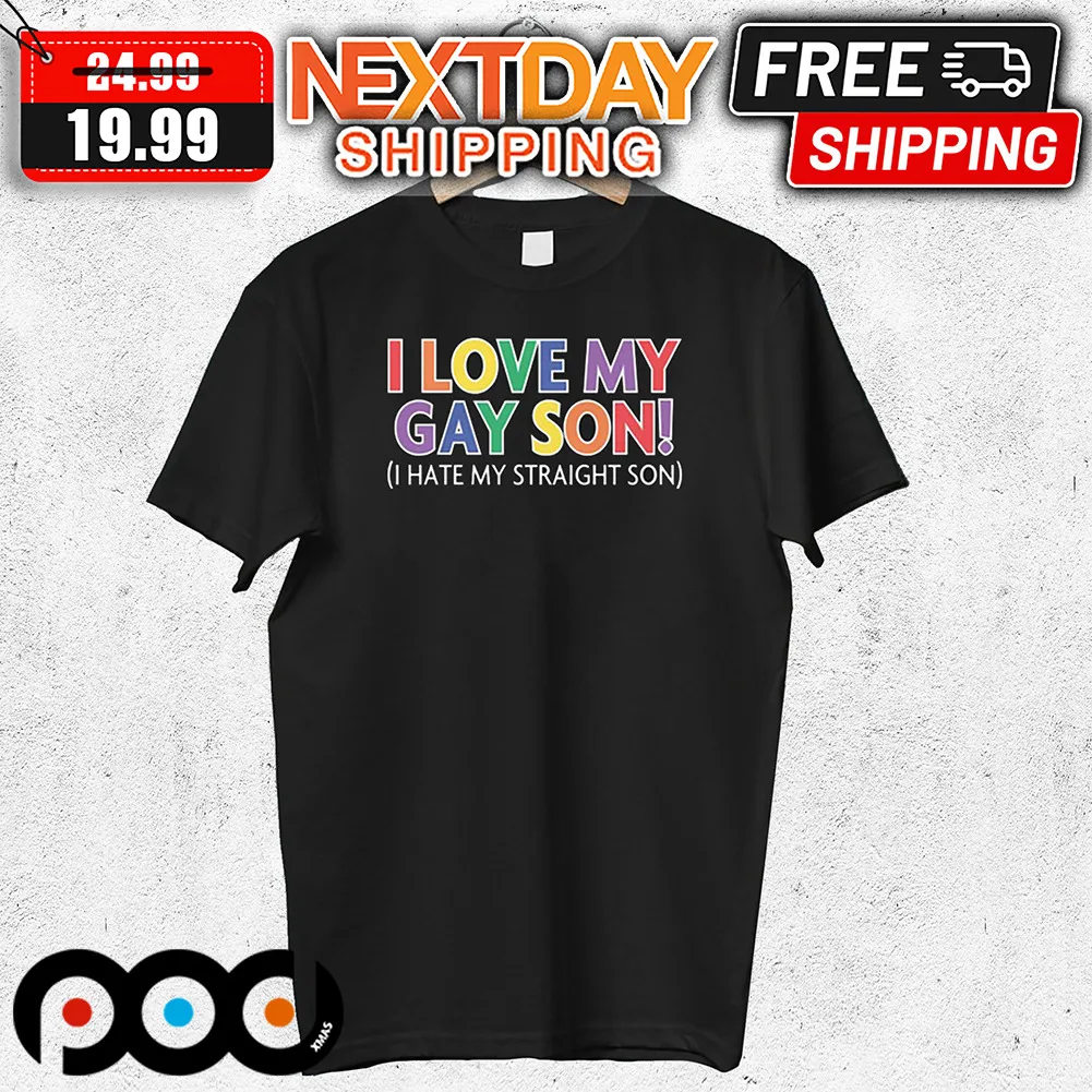 I Love My Gay Son I Hate My Straight Son LGBT Shirt