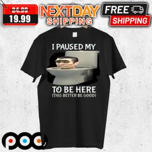 I Paused My Skibidi Toilet to Be Here Shirt