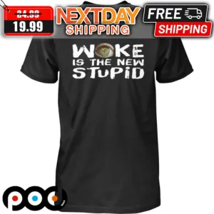 Woke Is The New Stupid Shirt