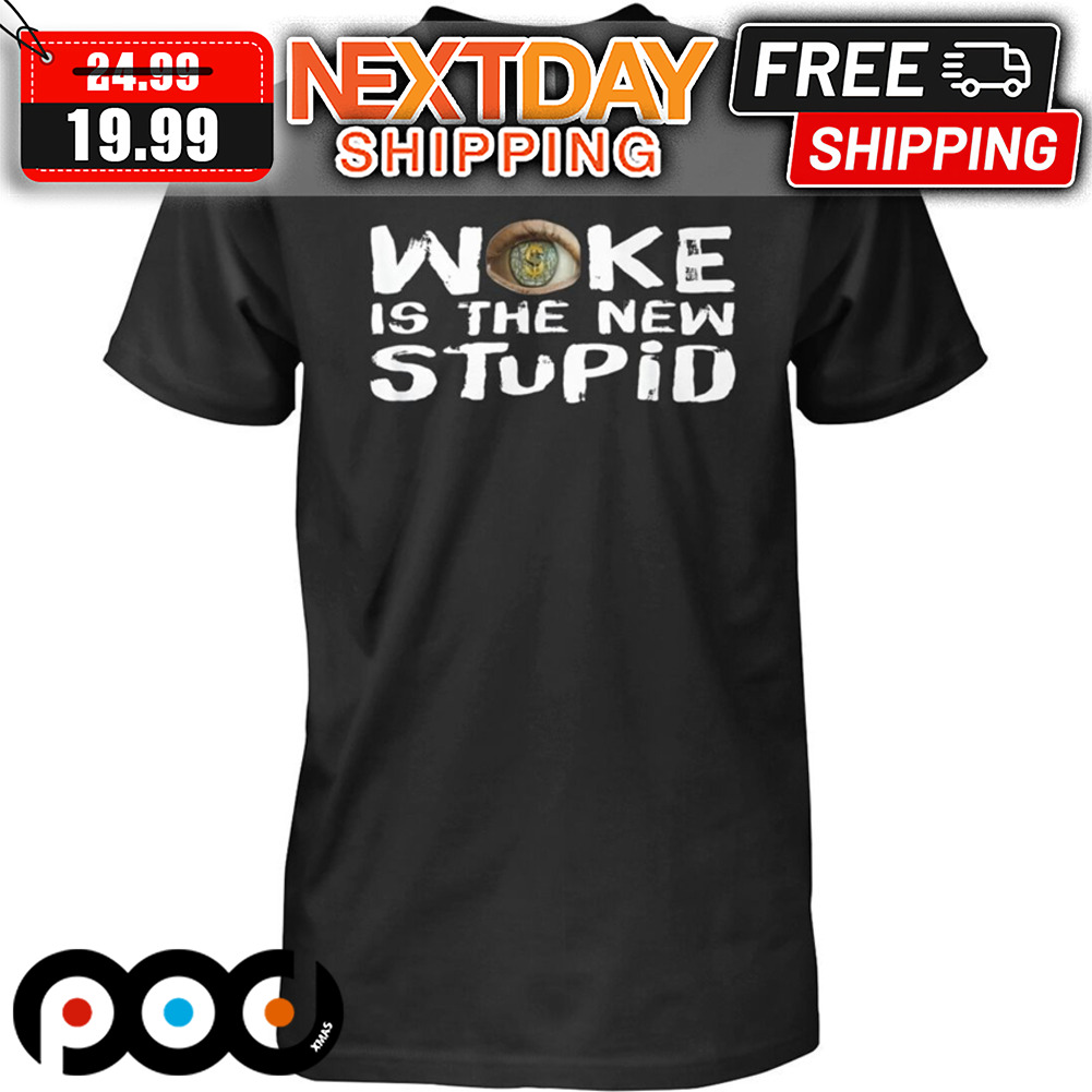 Woke Is The New Stupid Shirt