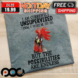 Rooster I Am Currently Unsupervised I Know It Freaks Me Out Too Shirt