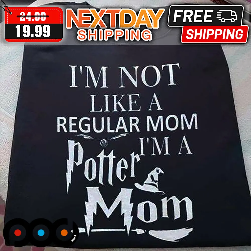 Harry Potter I'm Not Like A Regular Mom I'm A Potter Mom Shirt