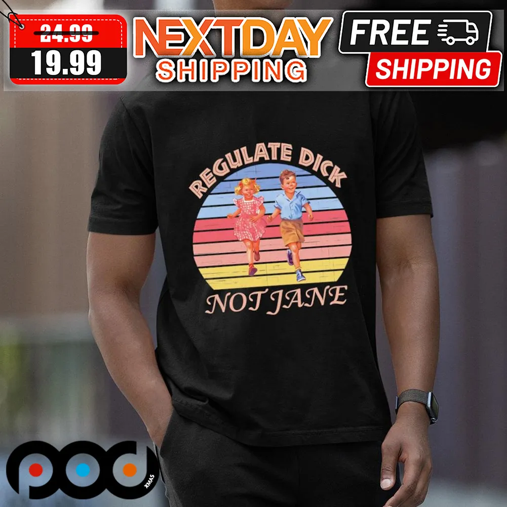 Regulate Dick Not Jane Shirt
