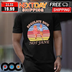 Regulate Dick Not Jane Shirt