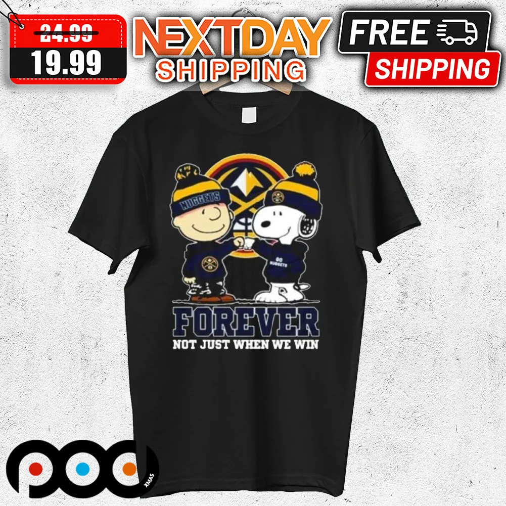 Snoopy Charlie Brown Denver Nuggets Forever Not Just When We Win Shirt