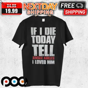If I Die Today Tell Jensen Ackles I Loved Him Shirt