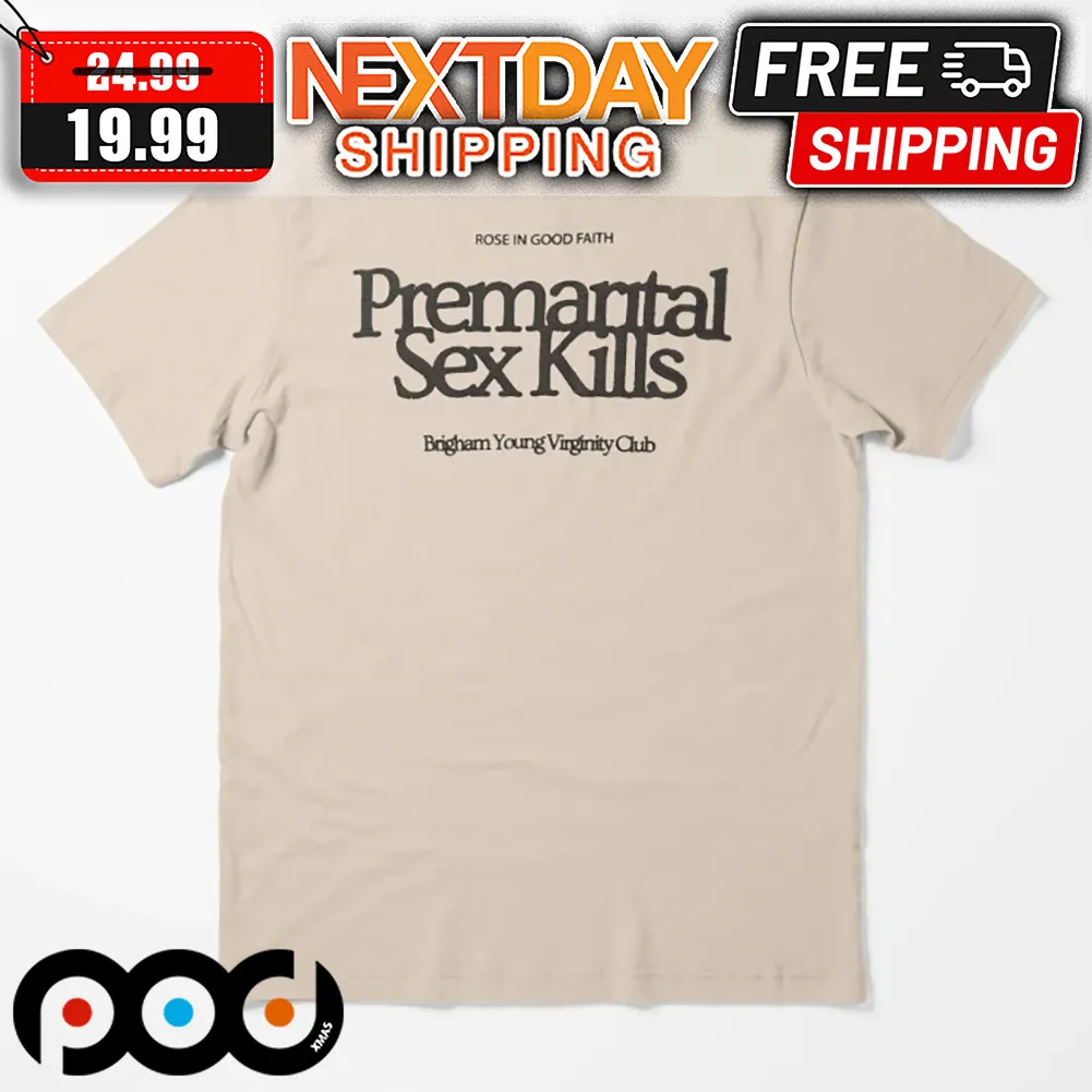 Premarital Sex Kills Brigham Young Virginity Club Rose In Good Faith Shirt