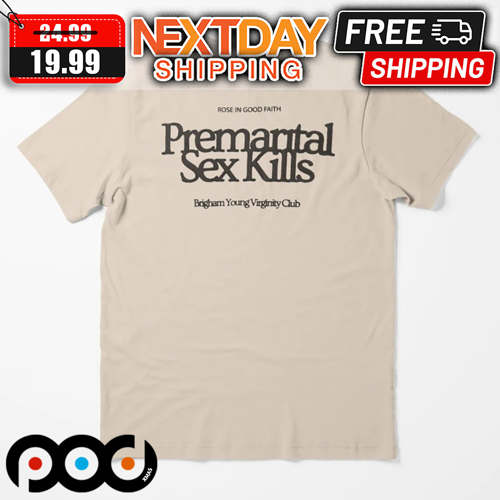 Premarital Sex Kills Brigham Young Virginity Club Rose In Good Faith Shirt  - Custom Xmas Gift