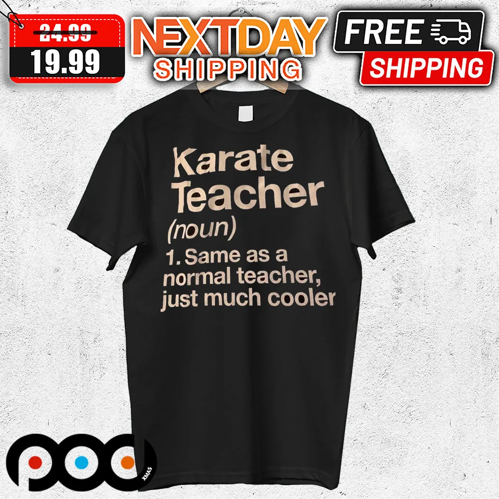 Karate Teacher Same As A Normal Teacher Just Much Cooler Shirt