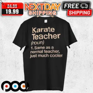Karate Teacher Same As A Normal Teacher Just Much Cooler Shirt