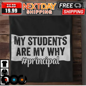 My Students Are My Why Principal Shirt
