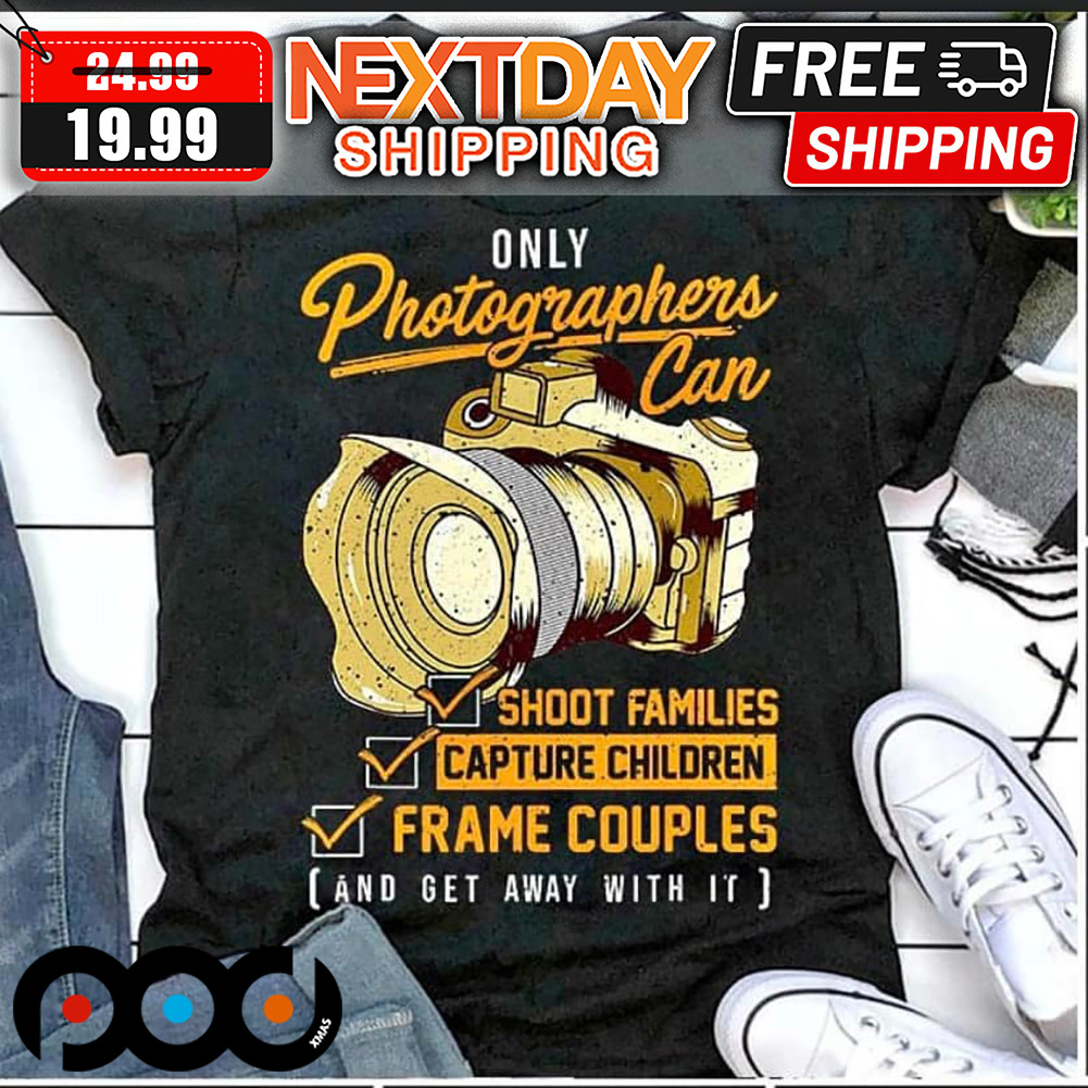Only Photographers Can Shoot Families Capture Children Frame Couples Shirt