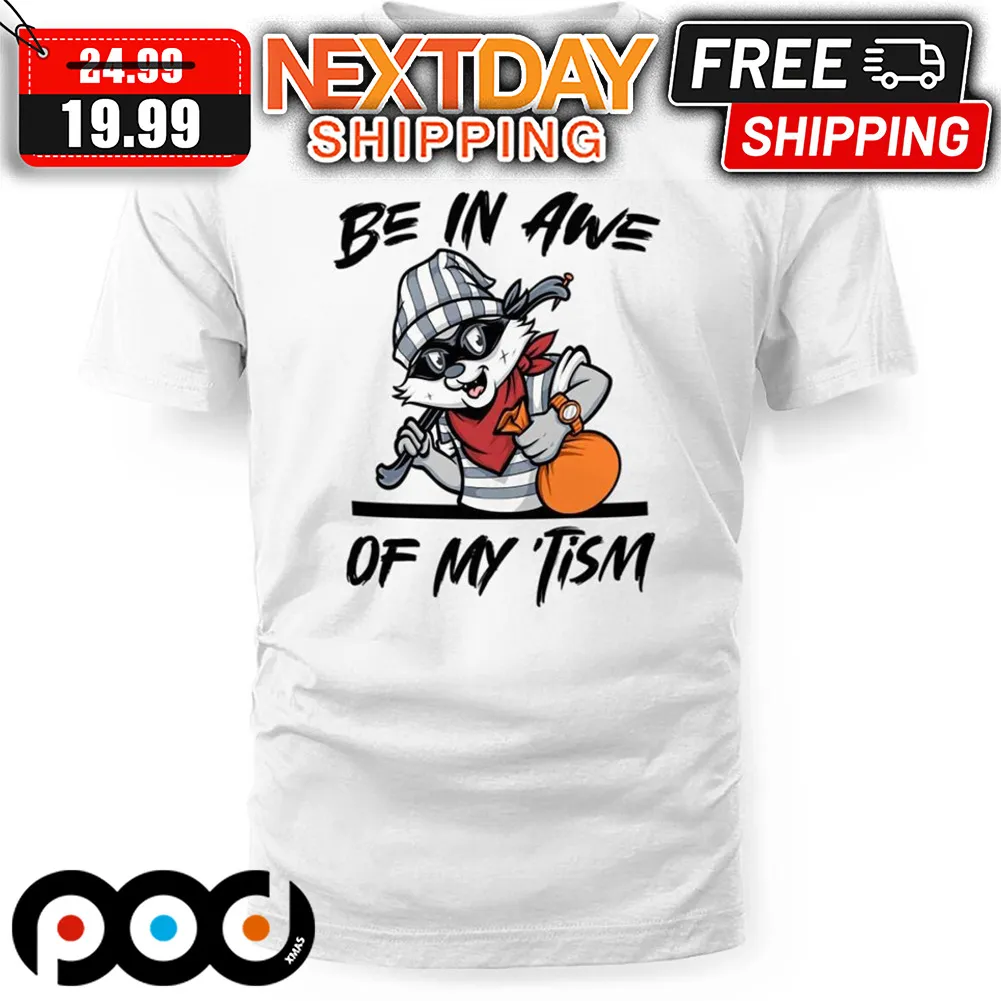 Raccoon Be In Awe Of My 'Tism Shirt