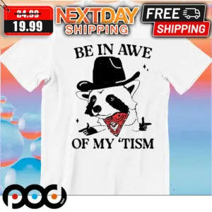 Raccoon Cowboy Be In Awe Of My Tism Shirt