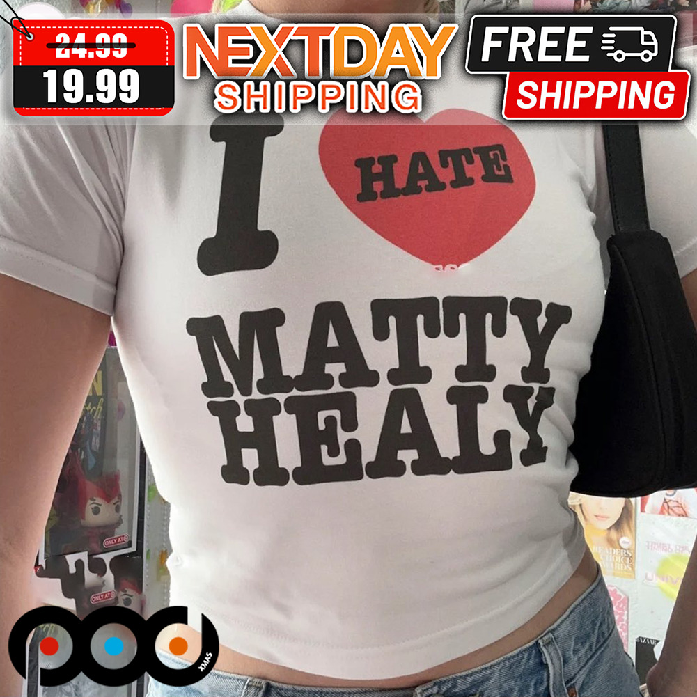 I Hate Matty Healy Shirt