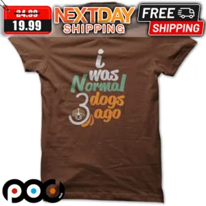 I Was Normal 3 Dogs Ago Shirt