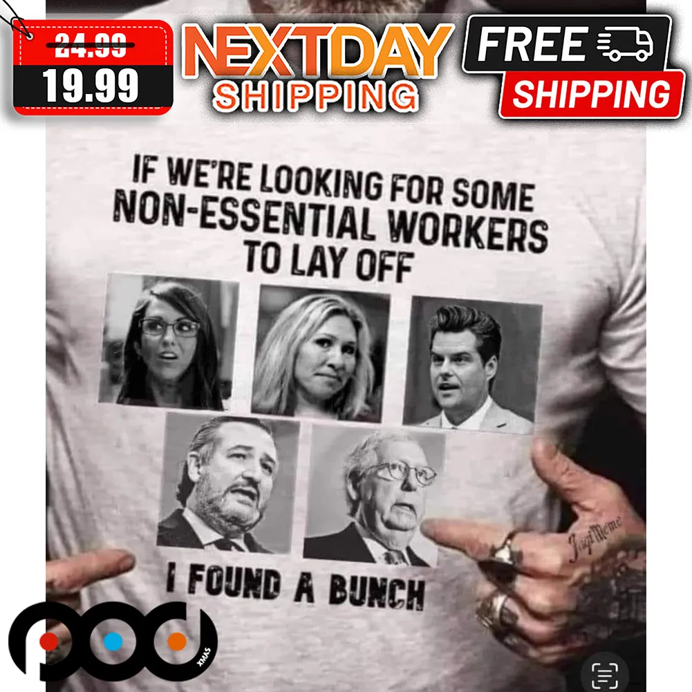 If We're Looking For Some Non-Essential Workers To Lay Off I Found A Bunch Shirt