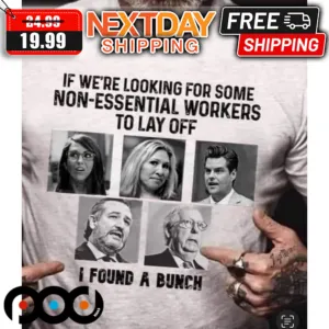 If We're Looking For Some Non-Essential Workers To Lay Off I Found A Bunch Shirt
