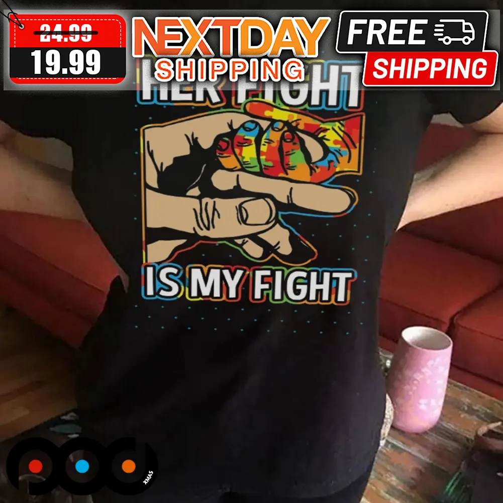 Her Fight Is My Fight Autism Awareness Shirt