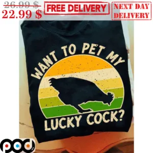 Chicken Want To Pet My Lucky Cock Vintage Shirt
