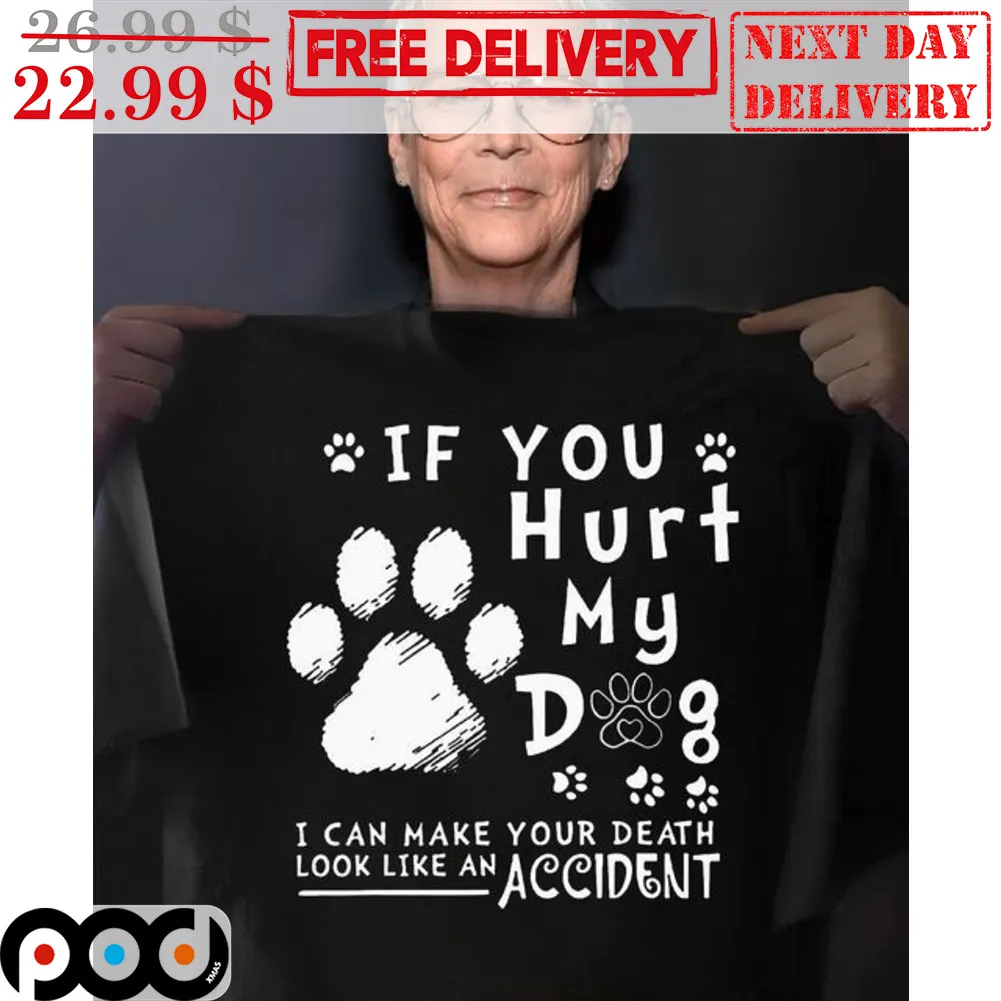 If You Hurt My Dog I Can Make Your Death Look Like An Accident Shirt
