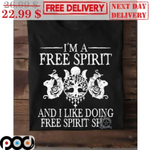 I'm A Free Spirit And I Like Doing Free Spirit Shit Shirt