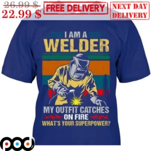 I'm A Welder My Outfit Catches On Fire What's Your Superpower Vintage Shirt