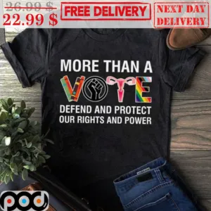 More Than A Vote Defend And Protect Our Rights And Power Shirt