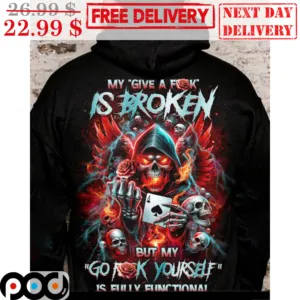 Skull Aces Card My Give A Fuck Is Broken But My Go Fuck Yourself Is Fully Functional Shirt