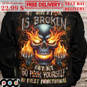 Skull My Give A Fuck Is Broken Out My Go Fuck Yourself Is Fully Functional Shirt