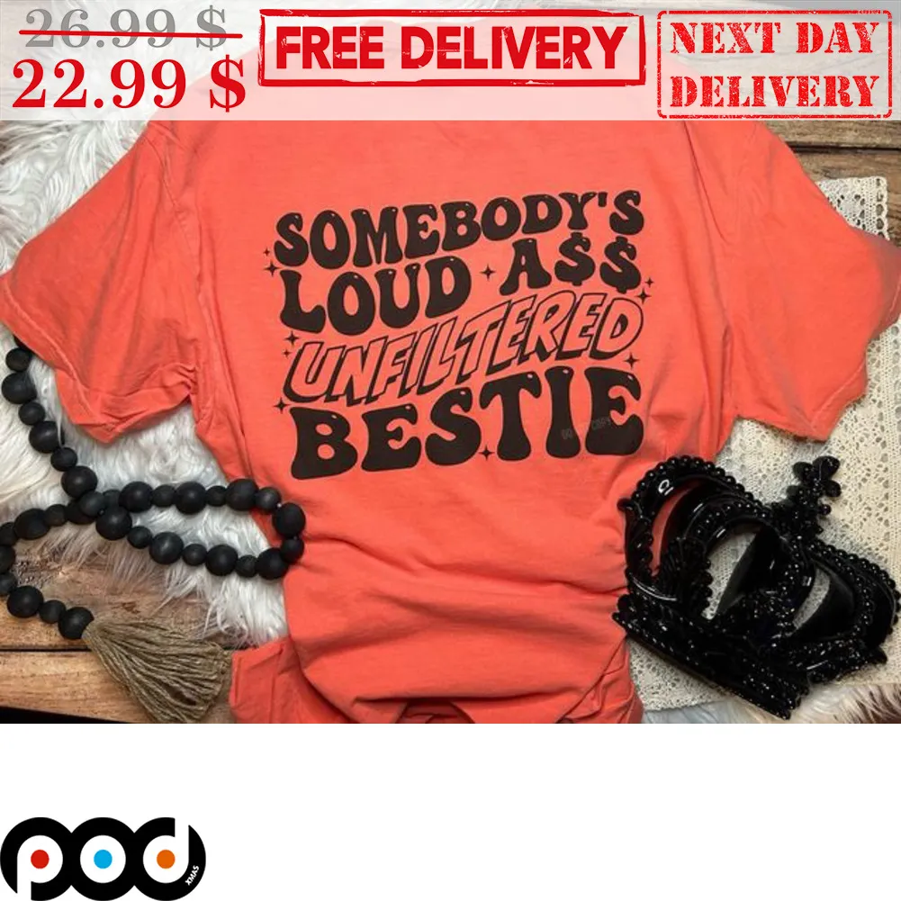 Somebody's Loud Ass Unfiltered Bestie Shirt