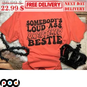 Somebody's Loud Ass Unfiltered Bestie Shirt