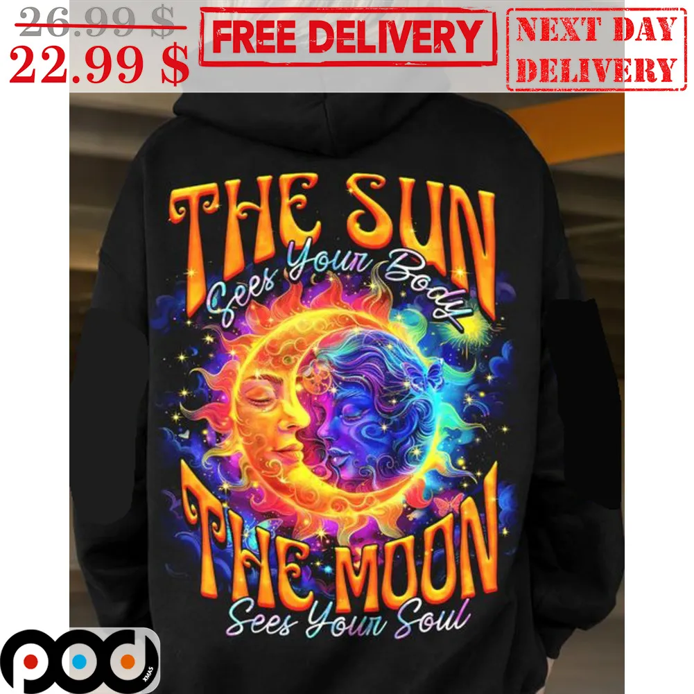 The Sun Sees Your Body The Moon Sees Your Soul Shirt