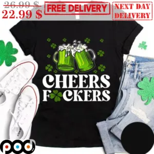 Beers Cheers Fuckers St Patrick's Day Shirt