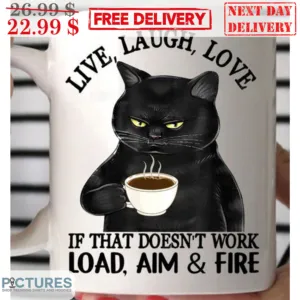Black Cat Live Laugh Love If That Doesn't Work Load Aim And Fire Mug